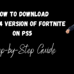 How to Download the PS4 Version of Fortnite on PS5