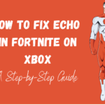 How to Fix Echo in Fortnite on Xbox